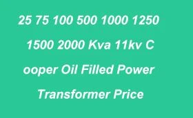 25 75 100 500 1000 1250 1500 2000 Kva 11kv Cooper Oil Fyllt Power Transformer...